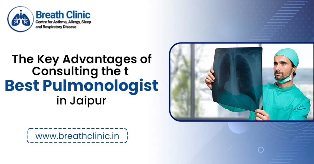 The Key Advantages of Consulting the Best Pulmonologist in Jaipur