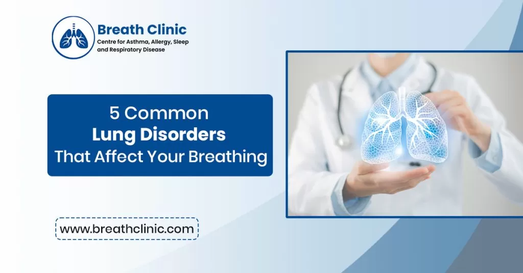 5 Common Lung Disorders That Affect Your Breathing
